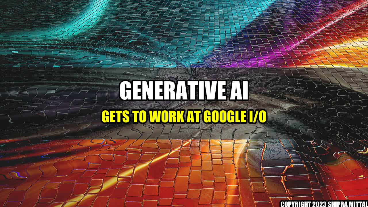 +Generative-AI-Gets-to-Work-at-Google-I-O+