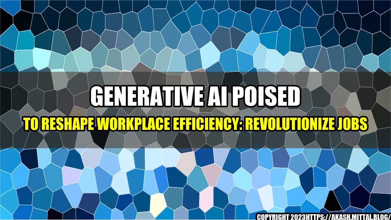 +Generative-AI-Poised-to-Reshape-Workplace-Efficiency-Revolutionize-Jobs+