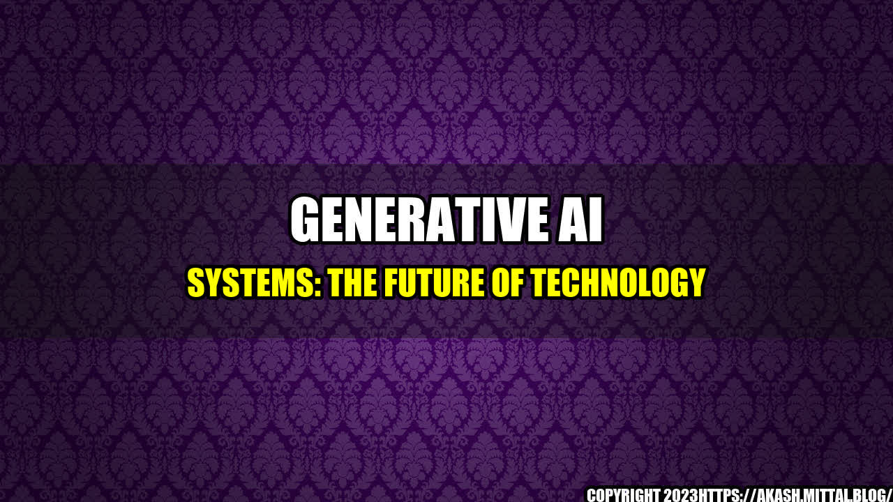 +Generative-AI-Systems-The-Future-of-Technology+