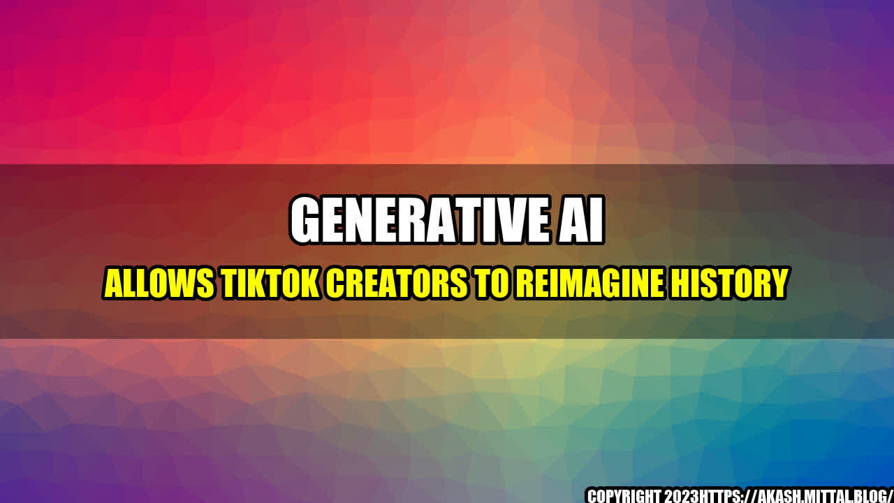 +Generative-AI-allows-TikTok-creators-to-reimagine-history+