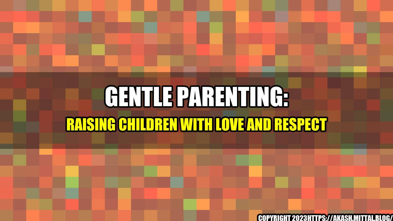 +Gentle-Parenting-Raising-Children-with-Love-and-Respect+