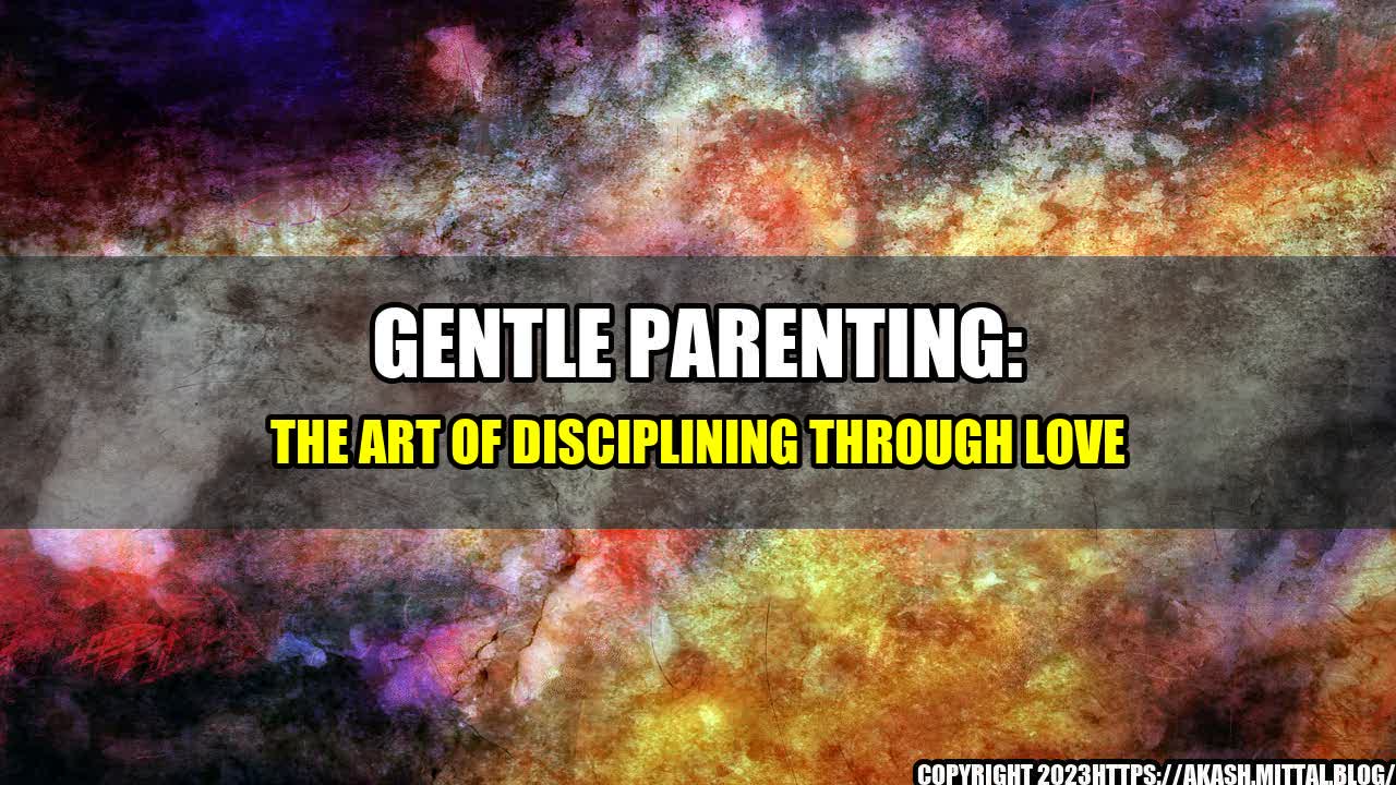 +Gentle-Parenting-The-Art-of-Disciplining-Through-Love+