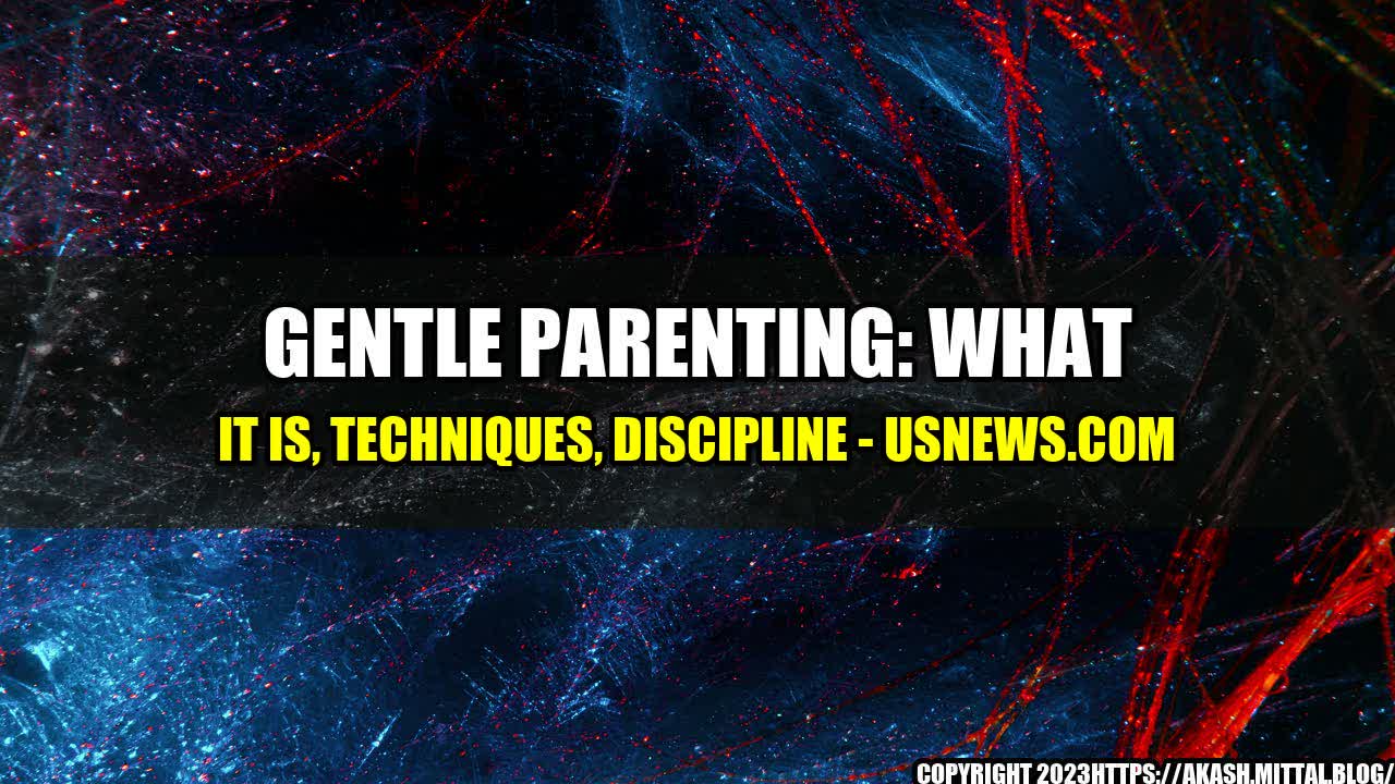 +Gentle-Parenting-What-It-Is-Techniques-Discipline-USNews-com+