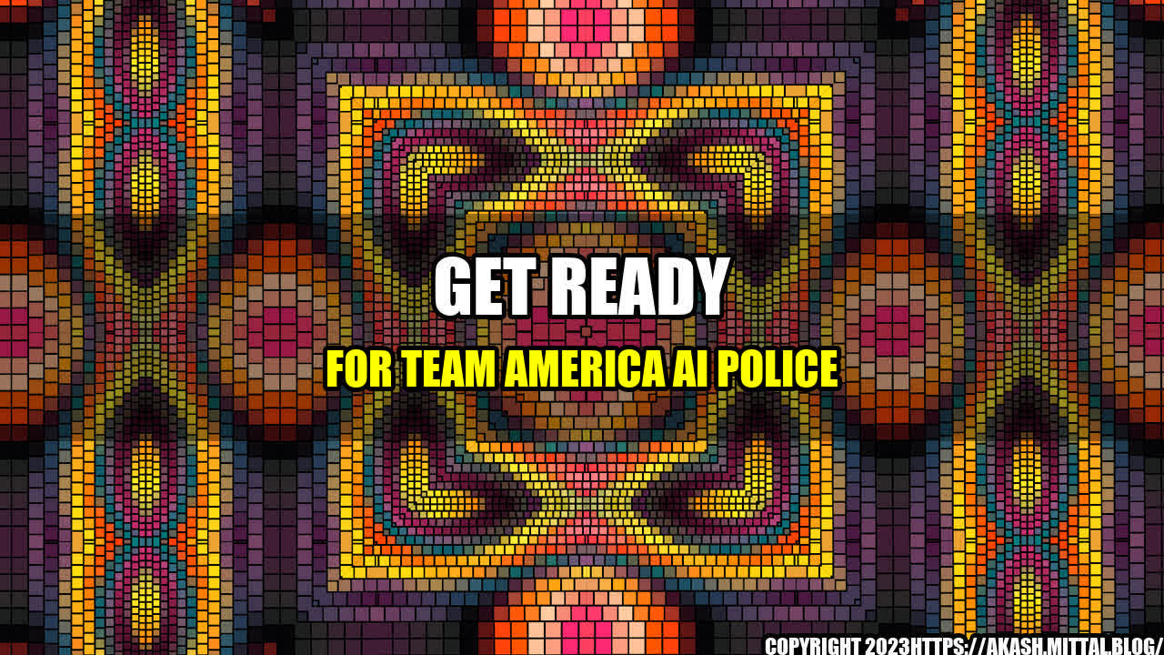 +Get-Ready-for-Team-America-AI-Police+