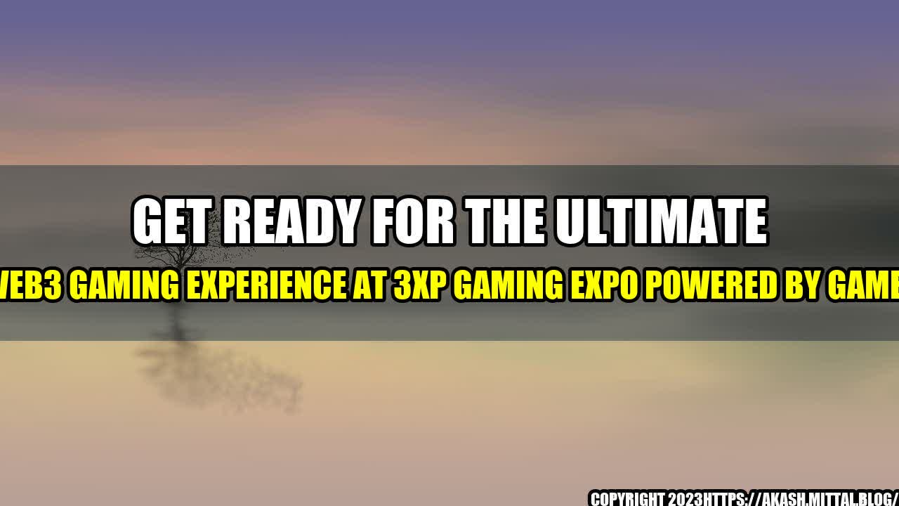 +Get-Ready-for-the-Ultimate-Web3-Gaming-Experience-at-3XP-Gaming-Expo-Powered-by-Game7+