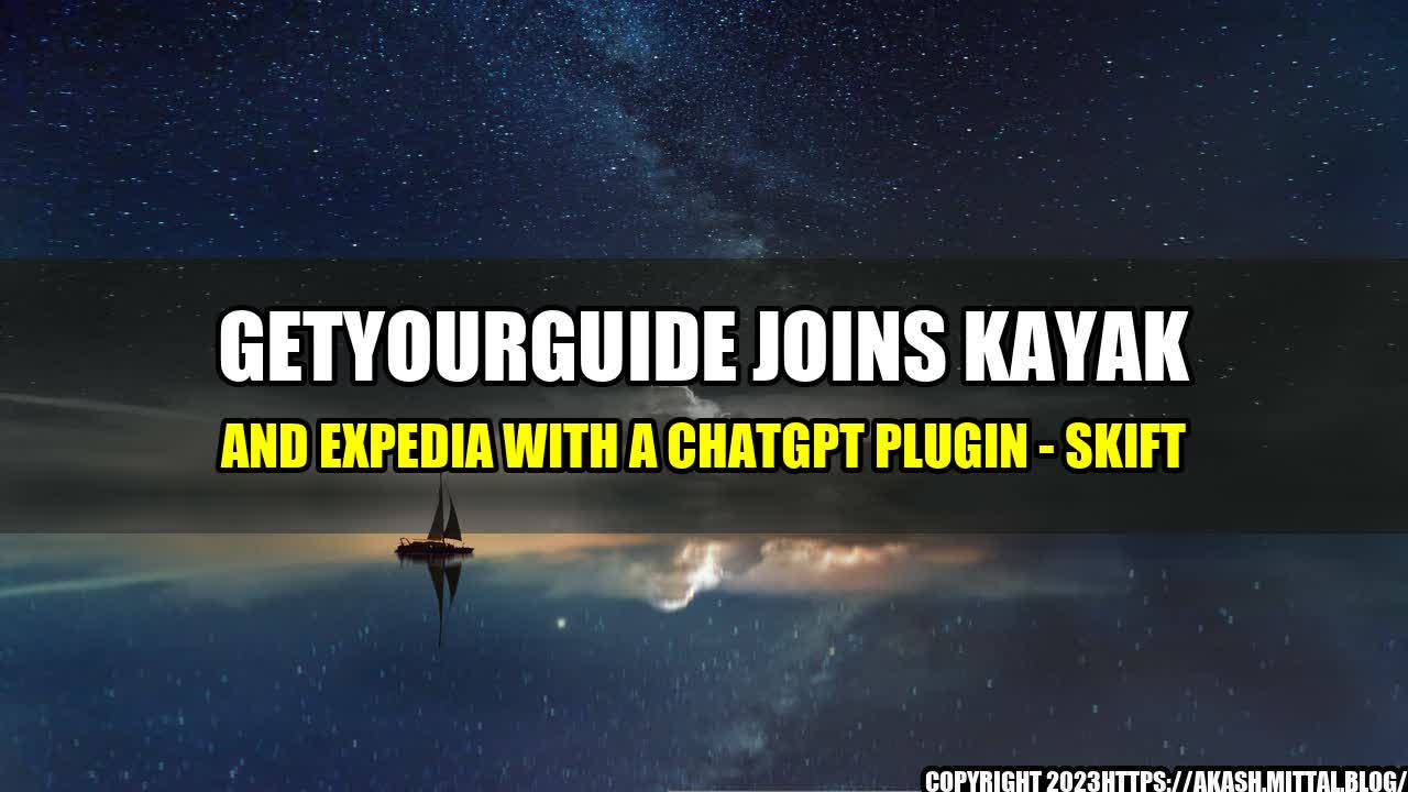 +GetYourGuide-Joins-Kayak-and-Expedia-With-a-ChatGPT-Plugin-Skift+