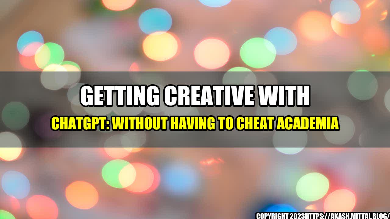 +Getting-Creative-with-ChatGPT-Without-Having-to-Cheat-Academia+