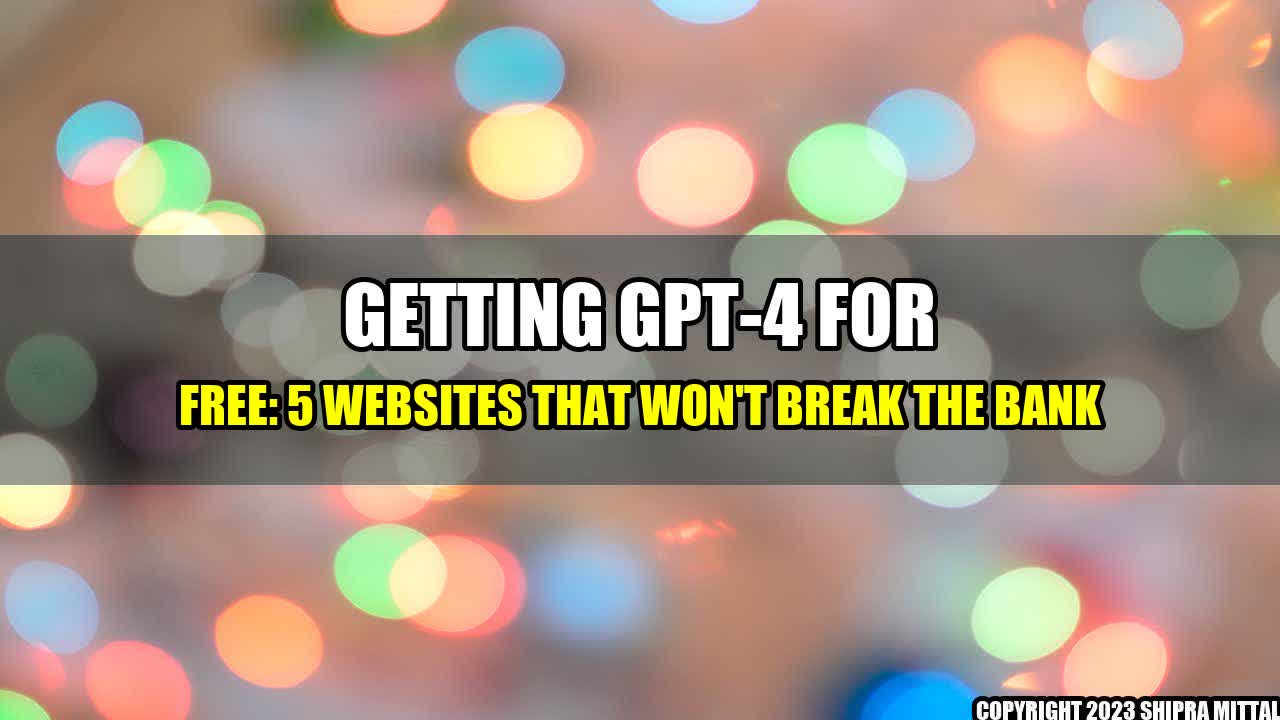 +Getting-GPT-4-for-Free-5-Websites-That-Won-t-Break-the-Bank+