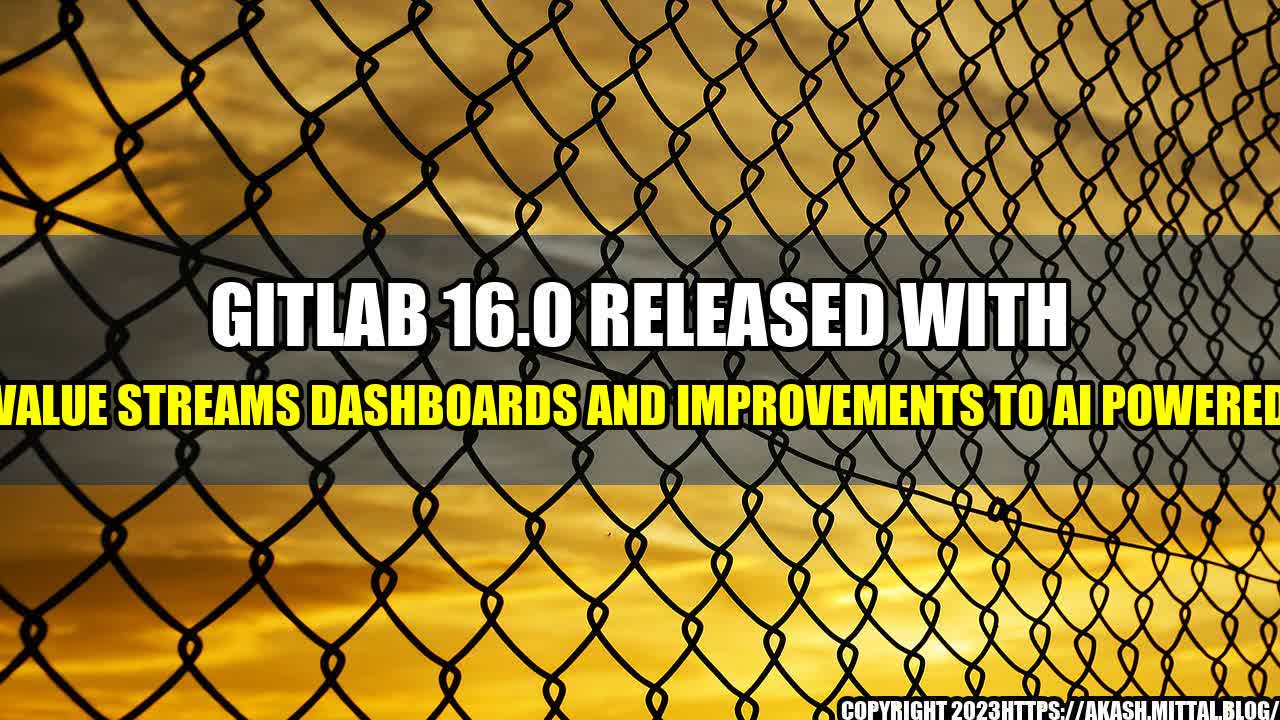 +GitLab-16-0-Released-with-Value-Streams-Dashboards-and-Improvements-to-AI-Powered+