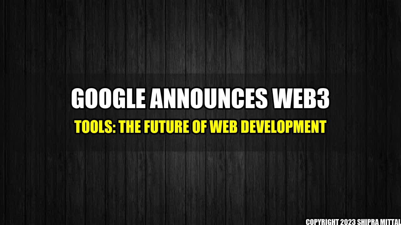 + Google Announces Web3 Tools: The Future of Web Development+