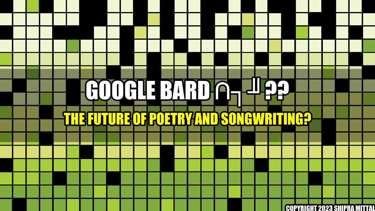 + Google Bard �?? the Future of Poetry and Songwriting?+