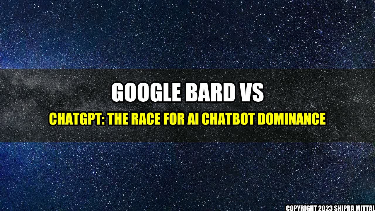 +Google Bard vs ChatGPT: The Race for AI Chatbot Dominance+