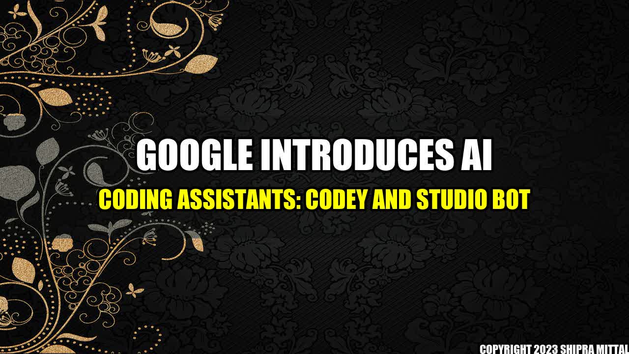 +Google-Introduces-AI-Coding-Assistants-Codey-and-Studio-Bot+