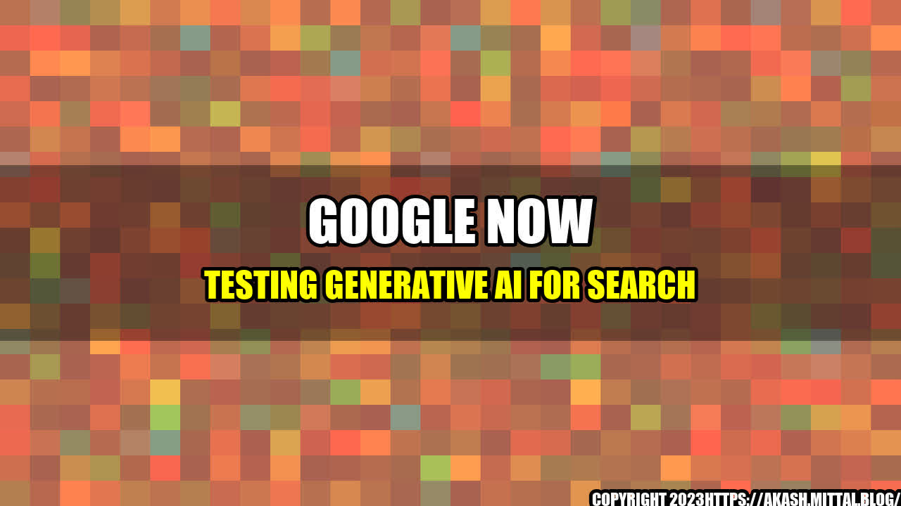 +Google-Now-Testing-Generative-AI-for-Search+