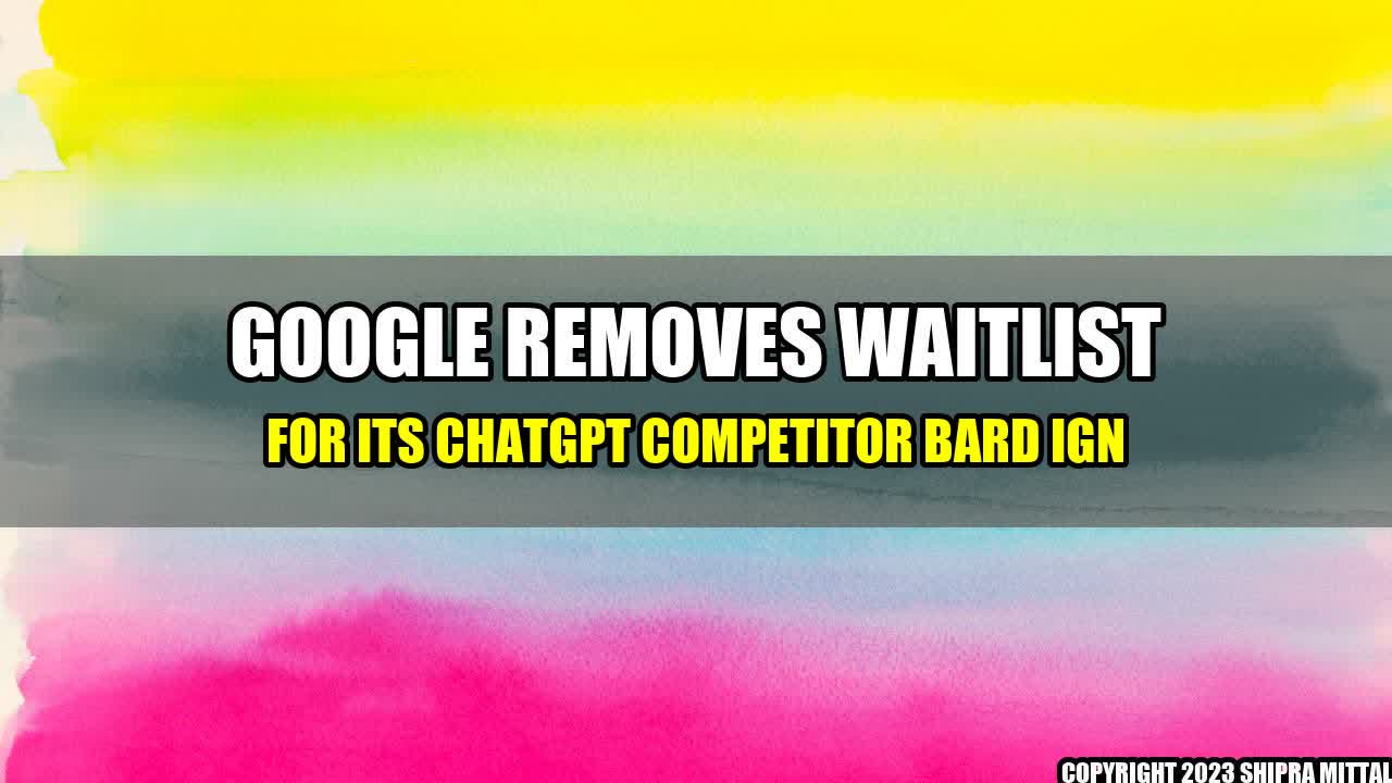 +Google-Removes-Waitlist-for-its-ChatGPT-Competitor-Bard-IGN+