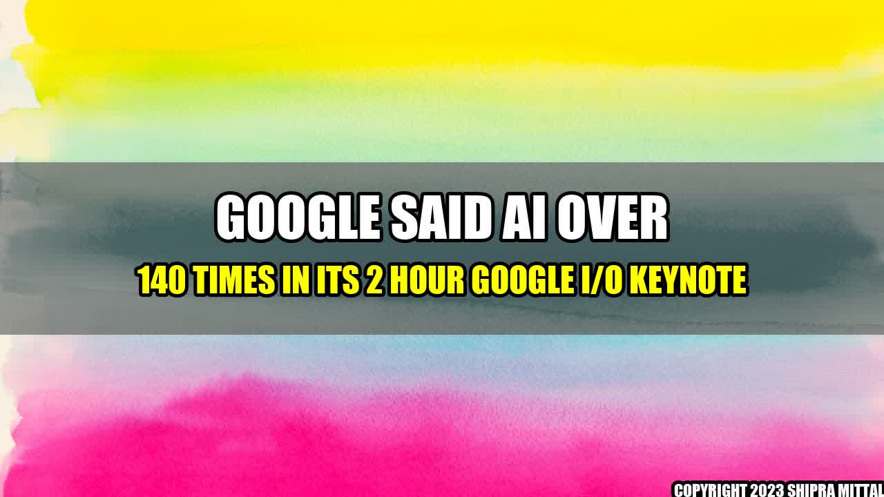 +Google-Said-AI-Over-140-Times-in-Its-2-Hour-Google-I-O-Keynote+