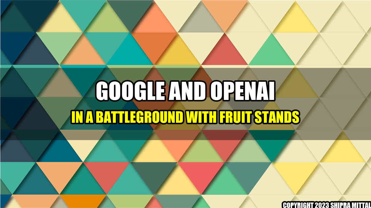 +Google-and-OpenAI-in-a-Battleground-with-Fruit-Stands+