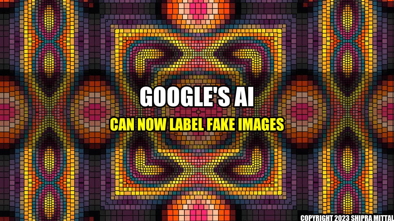 +Google-s-AI-Can-Now-Label-Fake-Images+