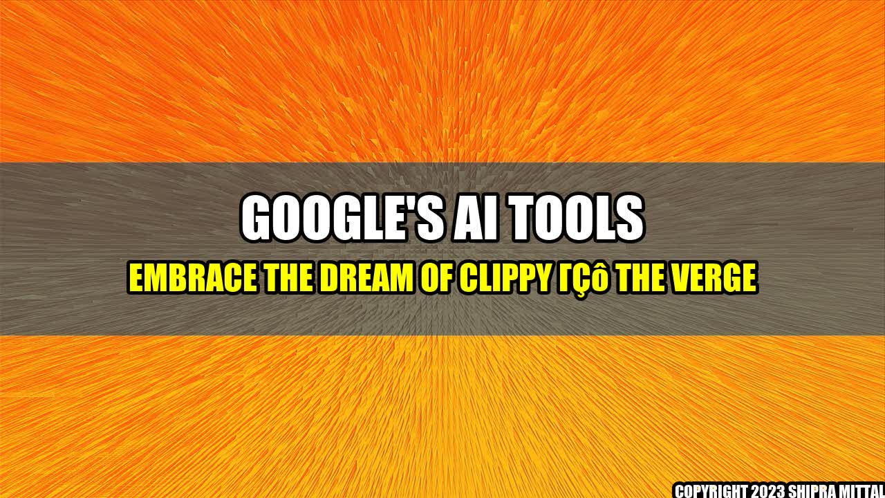 +Google-s-AI-Tools-Embrace-the-Dream-of-Clippy-The-Verge+