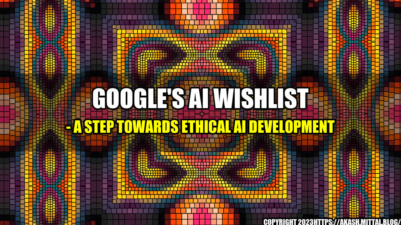 +Google-s-AI-Wishlist-A-Step-Towards-Ethical-AI-Development+