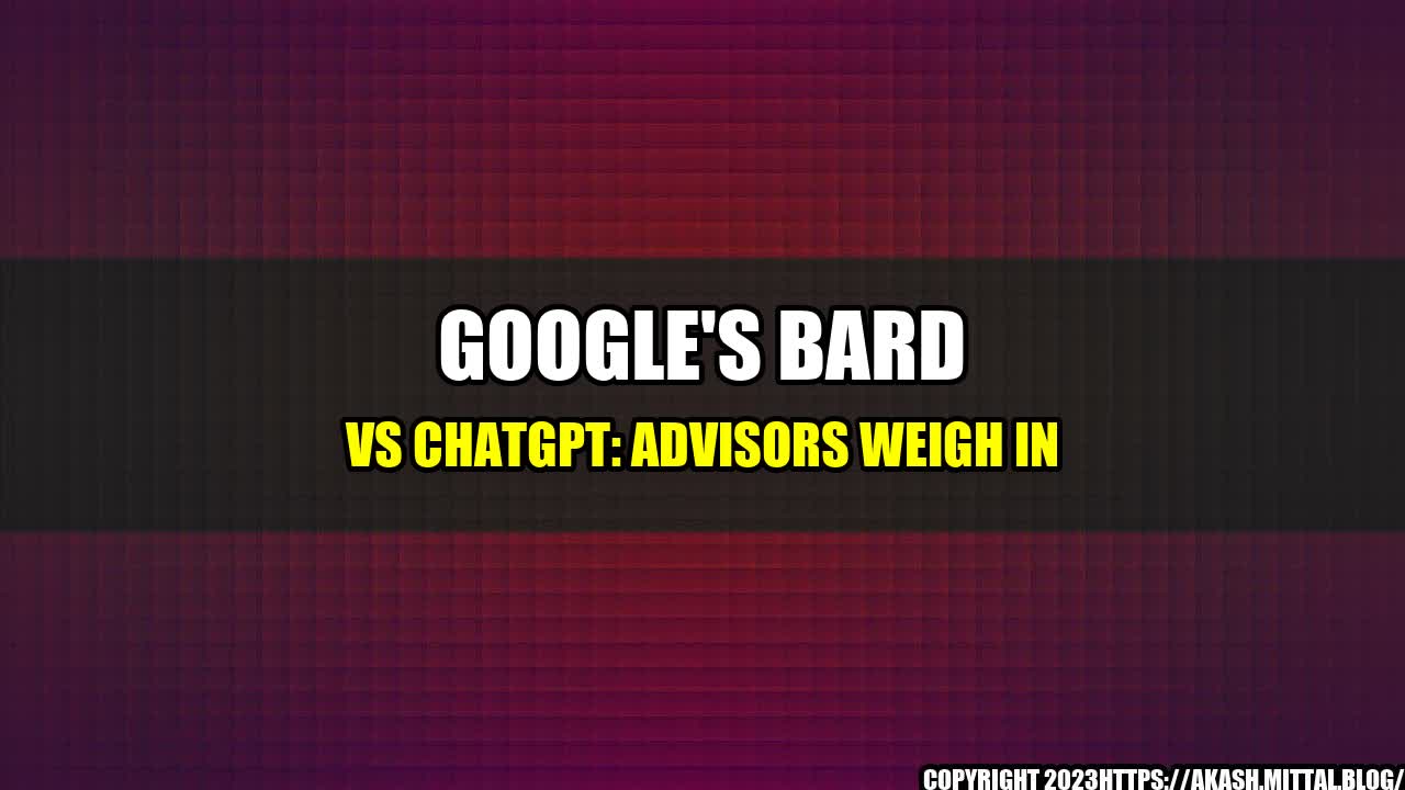 +Google-s-Bard-vs-ChatGPT-Advisors-Weigh-In+