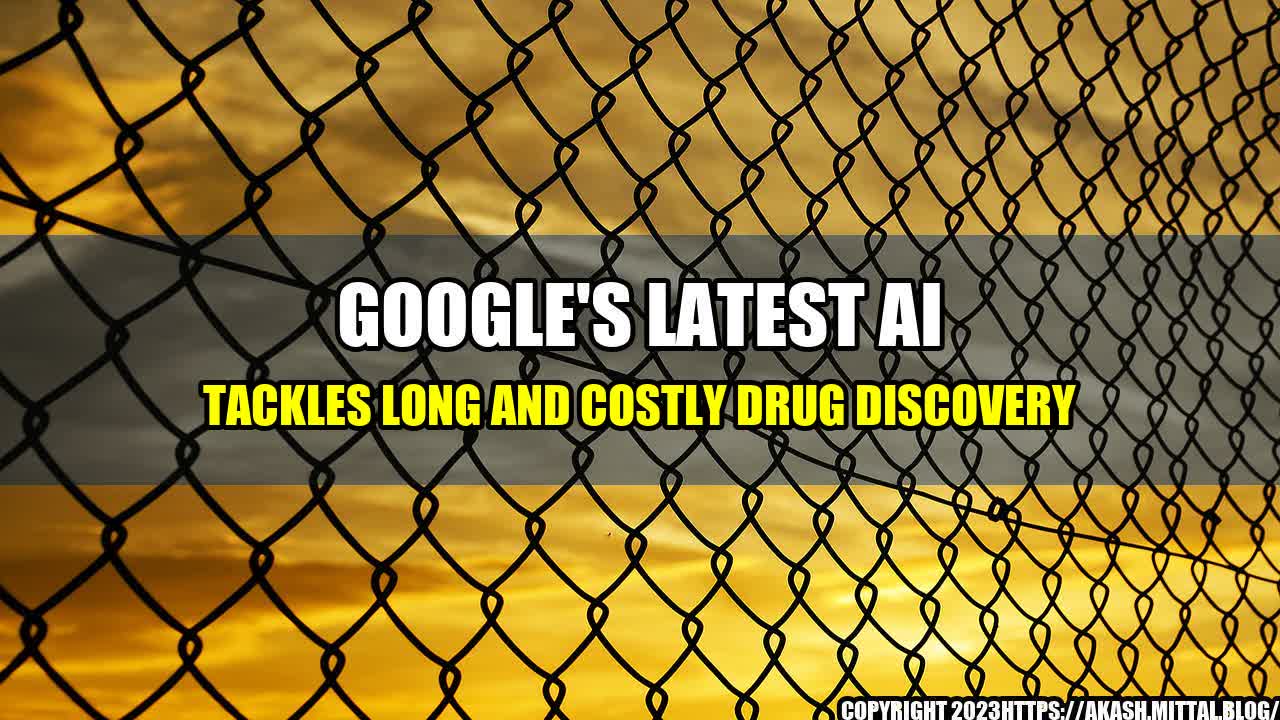 +Google-s-Latest-AI-Tackles-Long-and-Costly-Drug-Discovery+