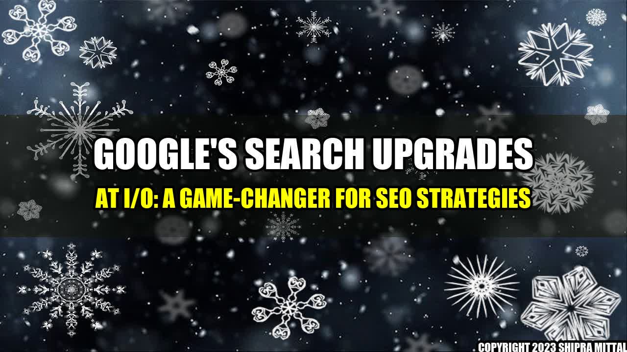 +Google-s-Search-Upgrades-at-I-O-A-Game-Changer-for-SEO-Strategies+