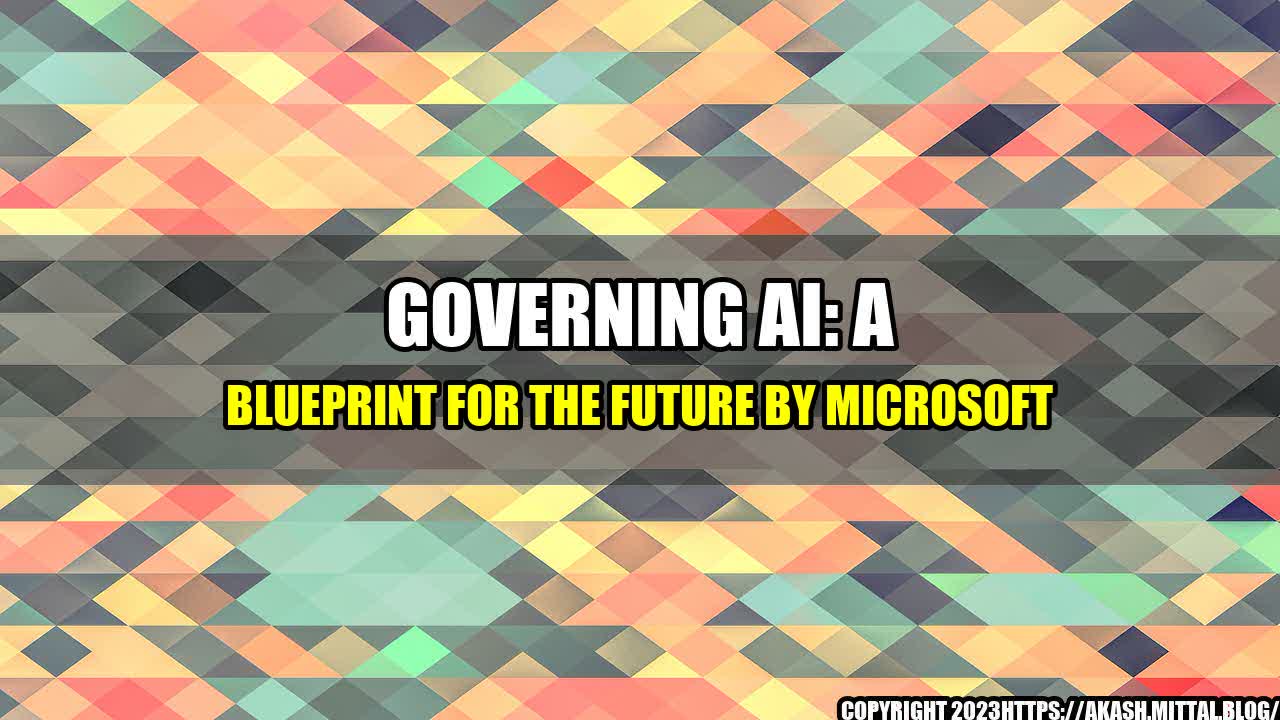 +Governing-AI-A-Blueprint-for-the-Future-by-Microsoft+