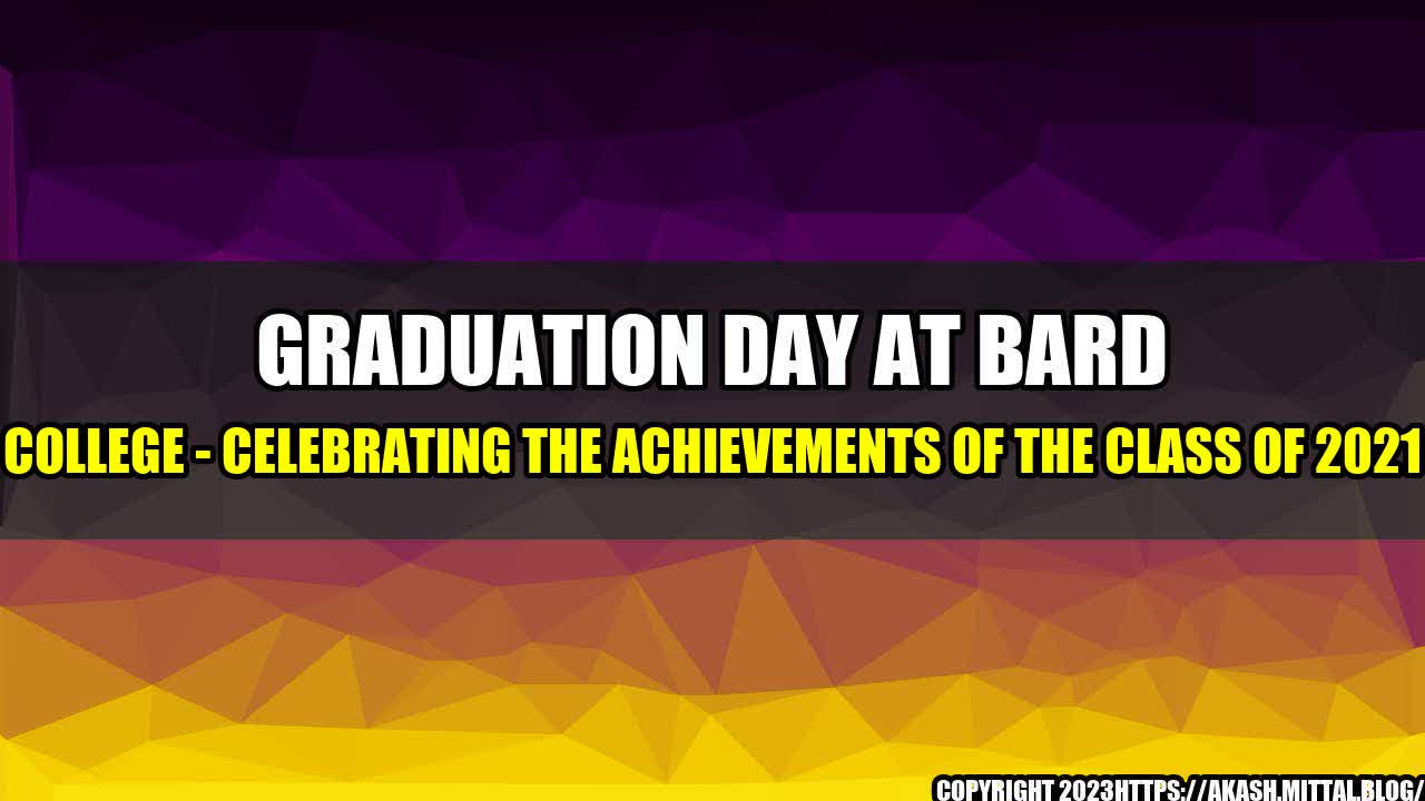 +Graduation-Day-at-Bard-College-Celebrating-the-Achievements-of-the-Class-of-2021+