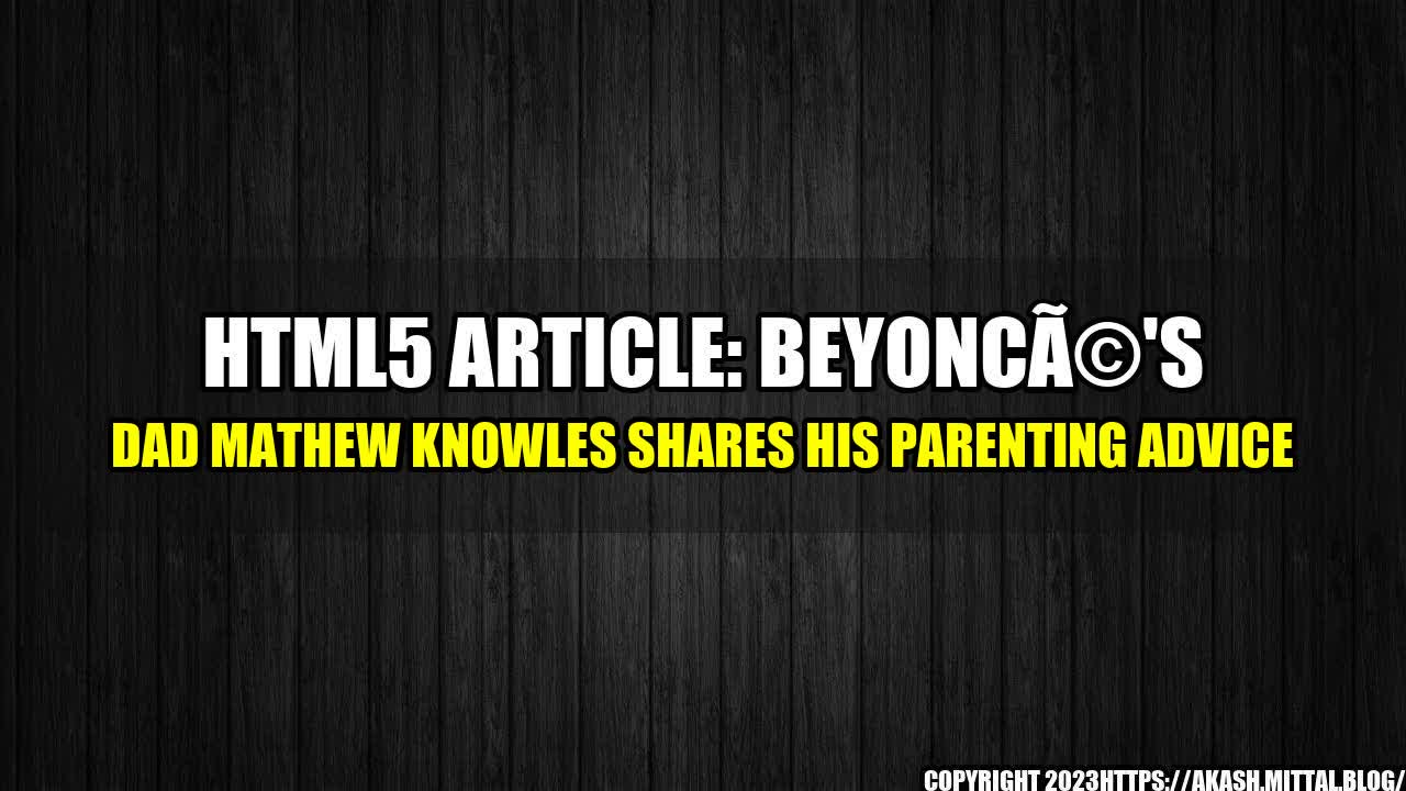 +HTML5-Article-Beyonc-s-Dad-Mathew-Knowles-Shares-His-Parenting-Advice+