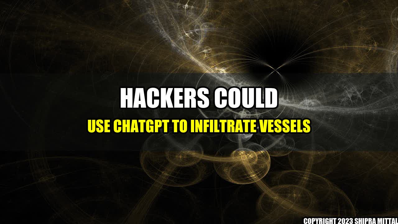 +Hackers-Could-Use-ChatGPT-to-Infiltrate-Vessels+