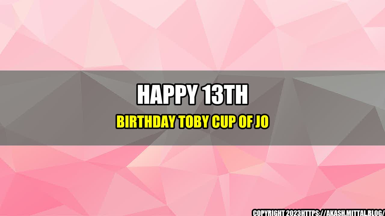 +Happy-13th-Birthday-Toby-Cup-of-Jo+