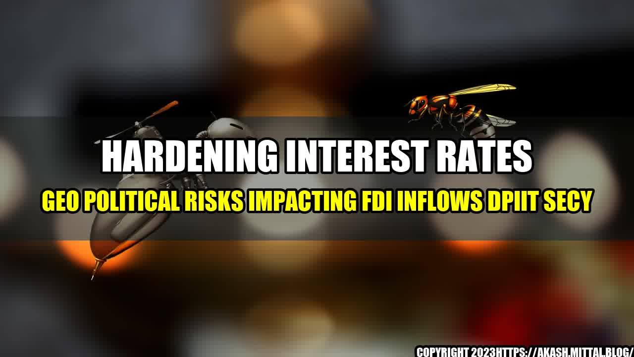 +Hardening-Interest-Rates-Geo-Political-Risks-Impacting-FDI-Inflows-DPIIT-Secy+