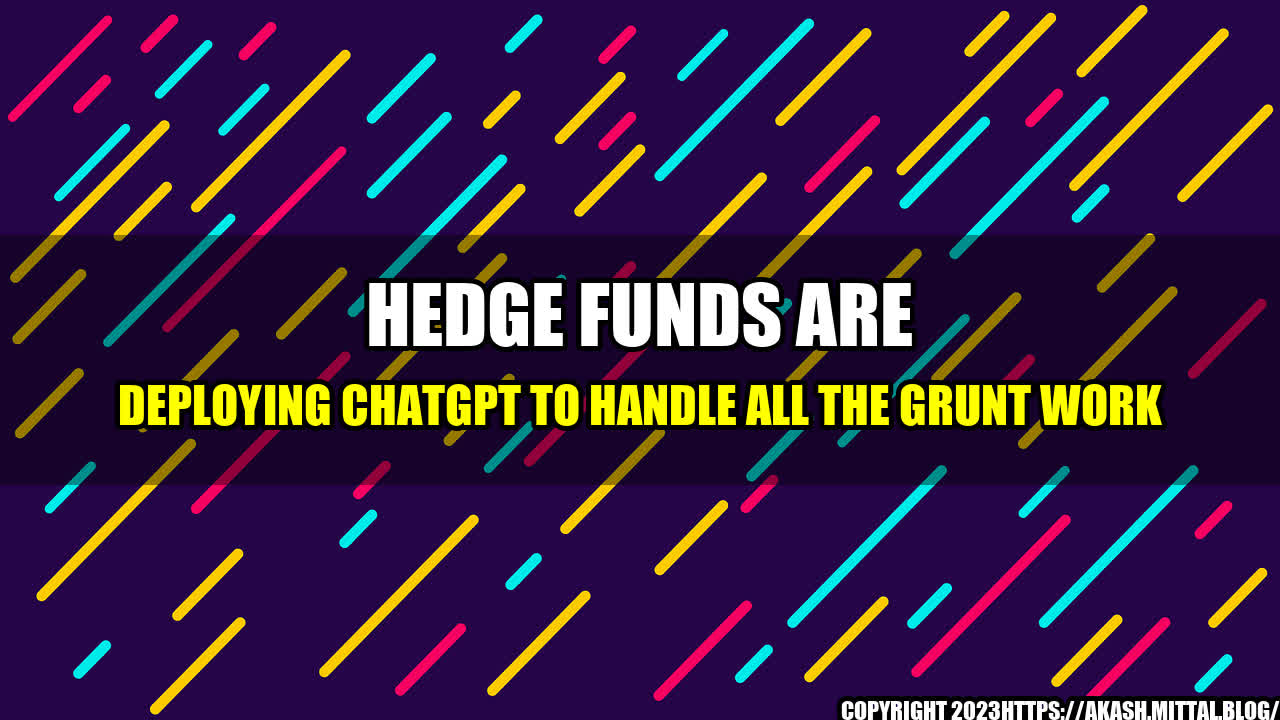 +Hedge-Funds-Are-Deploying-ChatGPT-to-Handle-All-the-Grunt-Work+