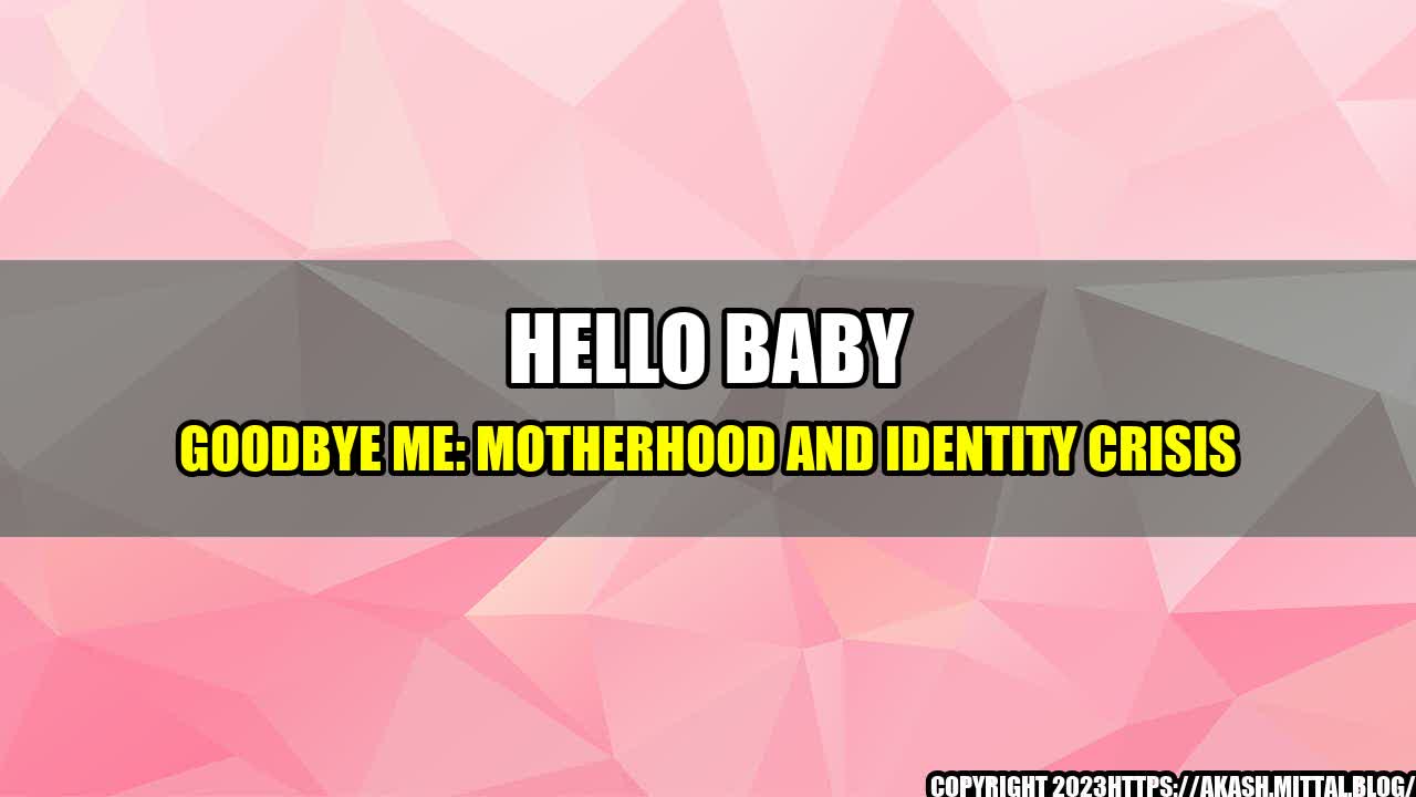 +Hello-Baby-Goodbye-Me-Motherhood-and-Identity-Crisis+