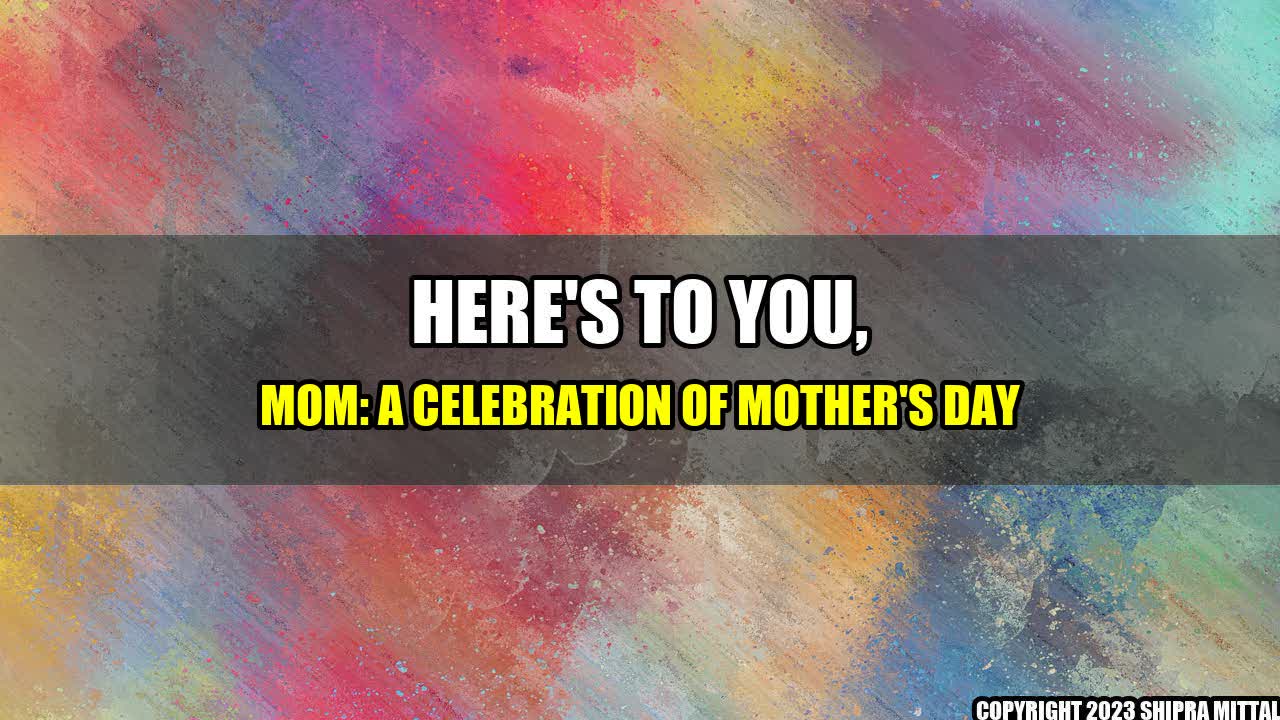 +Here-s-to-You-Mom-A-Celebration-of-Mother-s-Day+