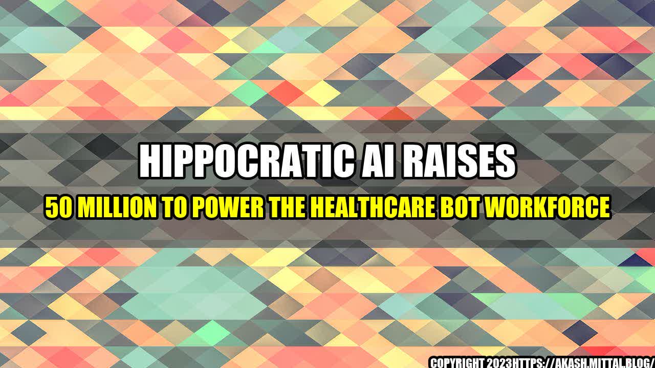 +Hippocratic-AI-Raises-50-Million-To-Power-The-Healthcare-Bot-Workforce+