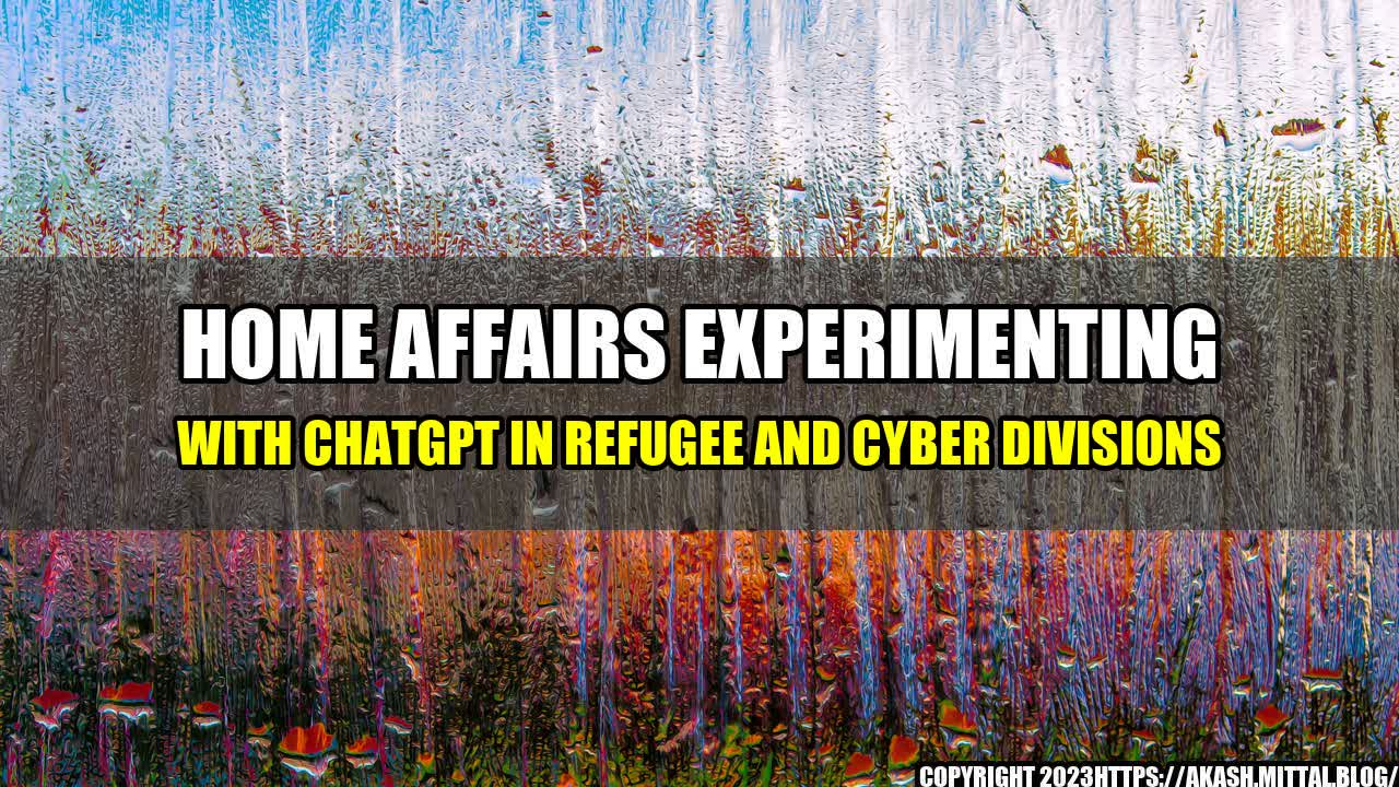 +Home-Affairs-Experimenting-with-ChatGPT-in-Refugee-and-Cyber-Divisions+