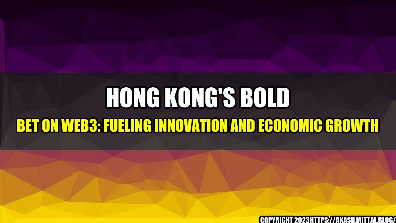 +Hong-Kong-s-Bold-Bet-on-Web3-Fueling-Innovation-and-Economic-Growth+