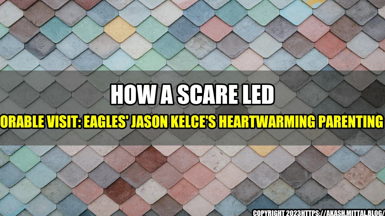 +How-A-Scare-Led-To-An-Adorable-Visit-Eagles-Jason-Kelce-s-Heartwarming-Parenting-Moment+