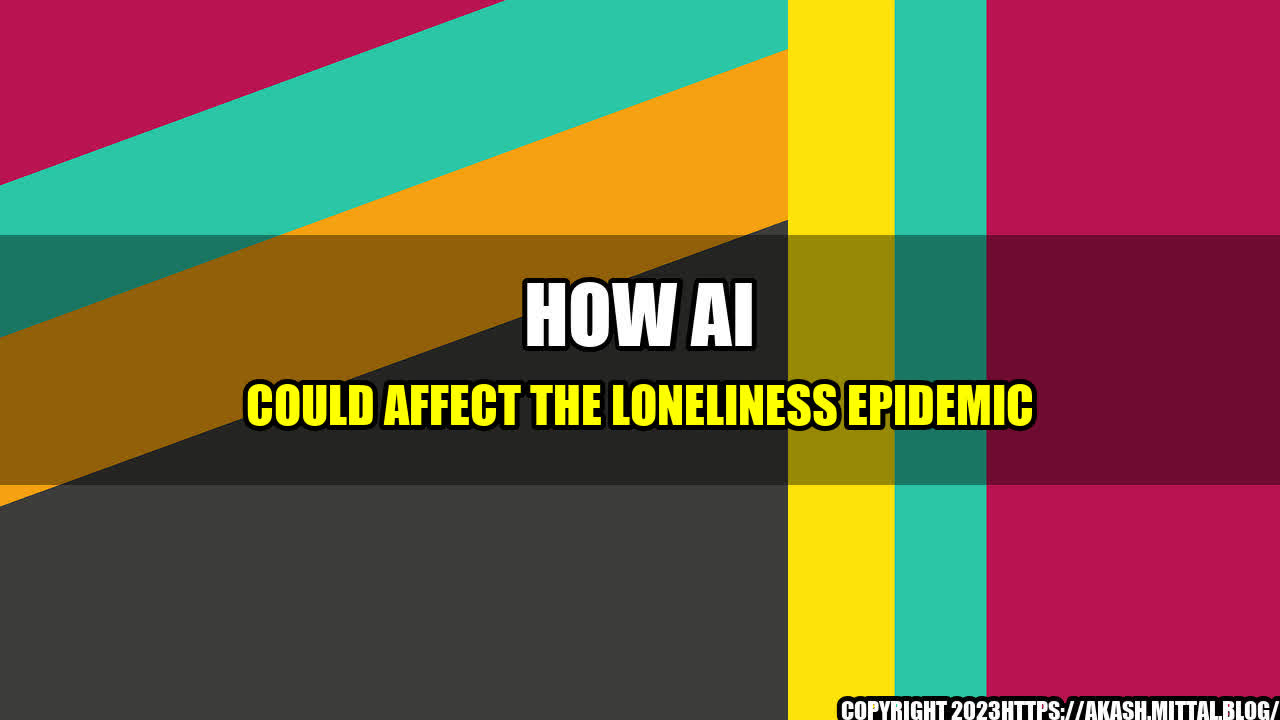 +How-AI-Could-Affect-the-Loneliness-Epidemic+