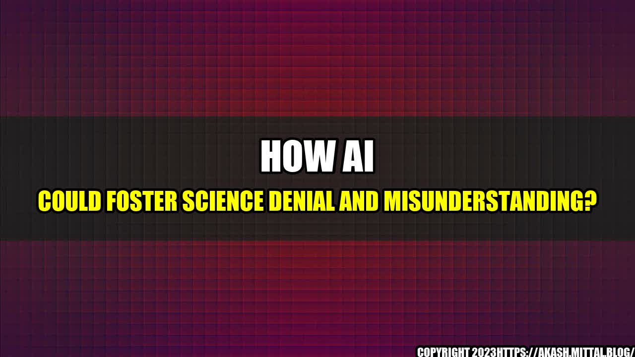 +How-AI-Could-Foster-Science-Denial-and-Misunderstanding+