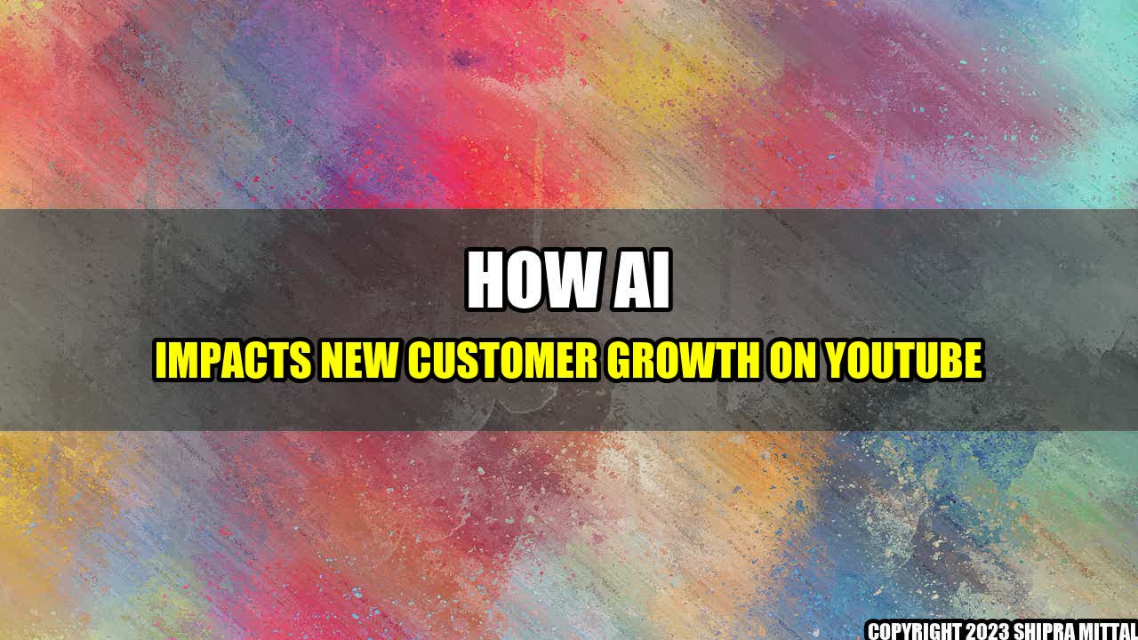 +How AI Impacts New Customer Growth on YouTube+