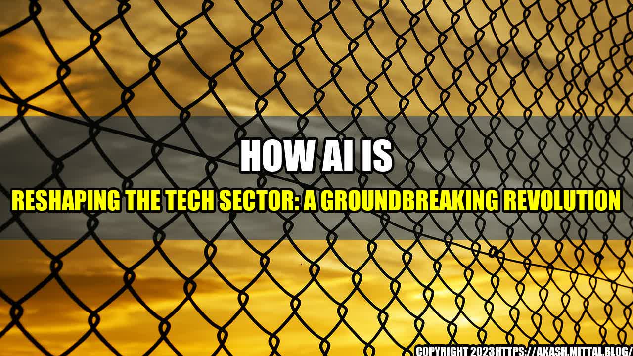 +How-AI-Is-Reshaping-The-Tech-Sector-A-Groundbreaking-Revolution+