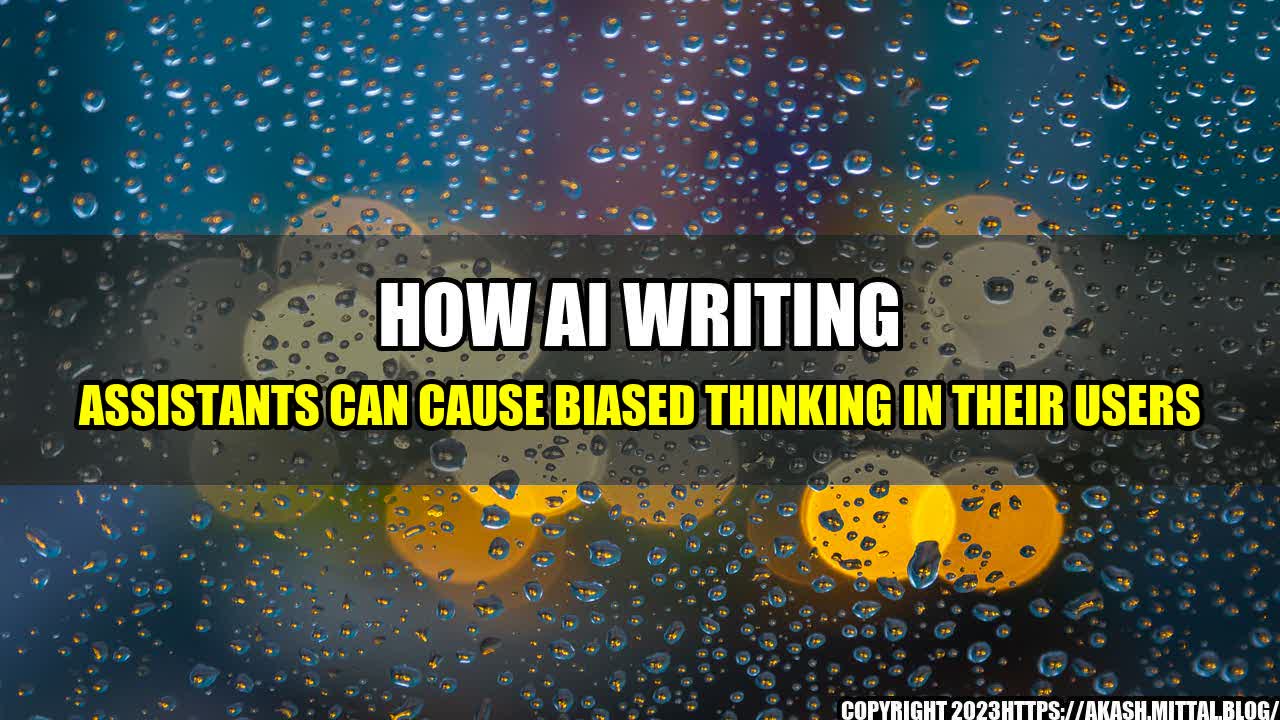 +How-AI-Writing-Assistants-can-Cause-Biased-Thinking-in-their-Users+