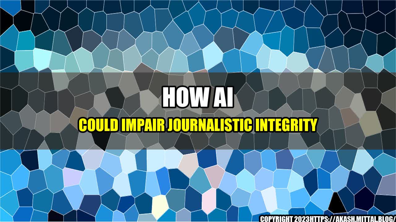 +How-AI-could-Impair-Journalistic-Integrity+