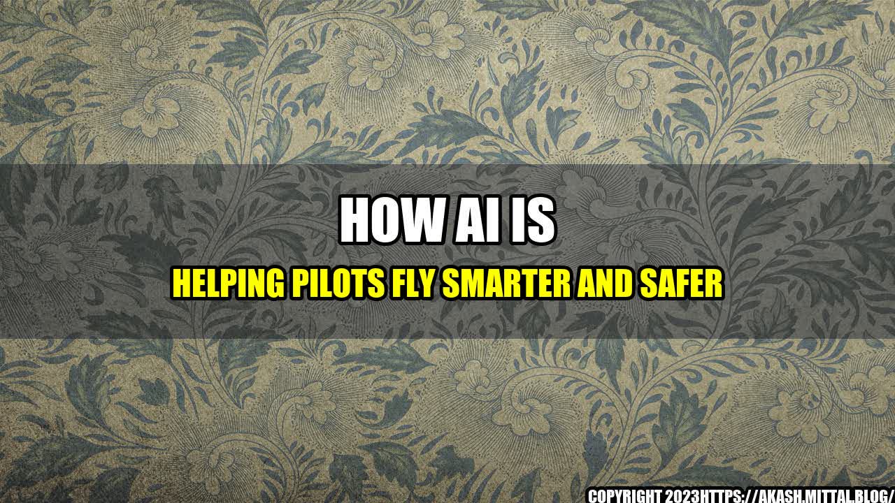 +How-AI-is-Helping-Pilots-Fly-Smarter-and-Safer+