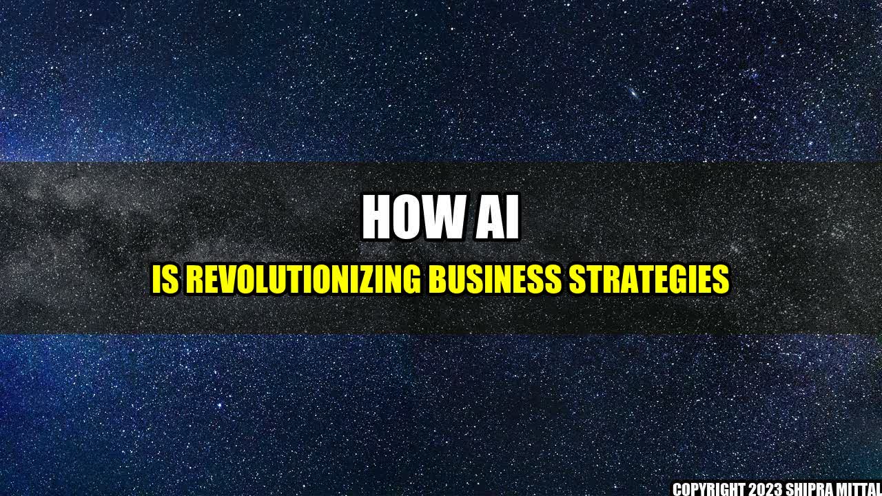 +How AI is Revolutionizing Business Strategies+