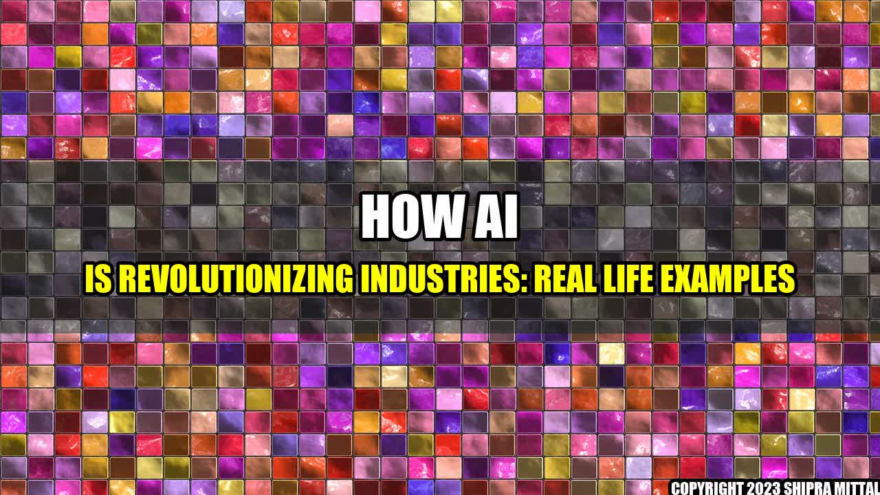 +How AI is Revolutionizing Industries: Real Life Examples+