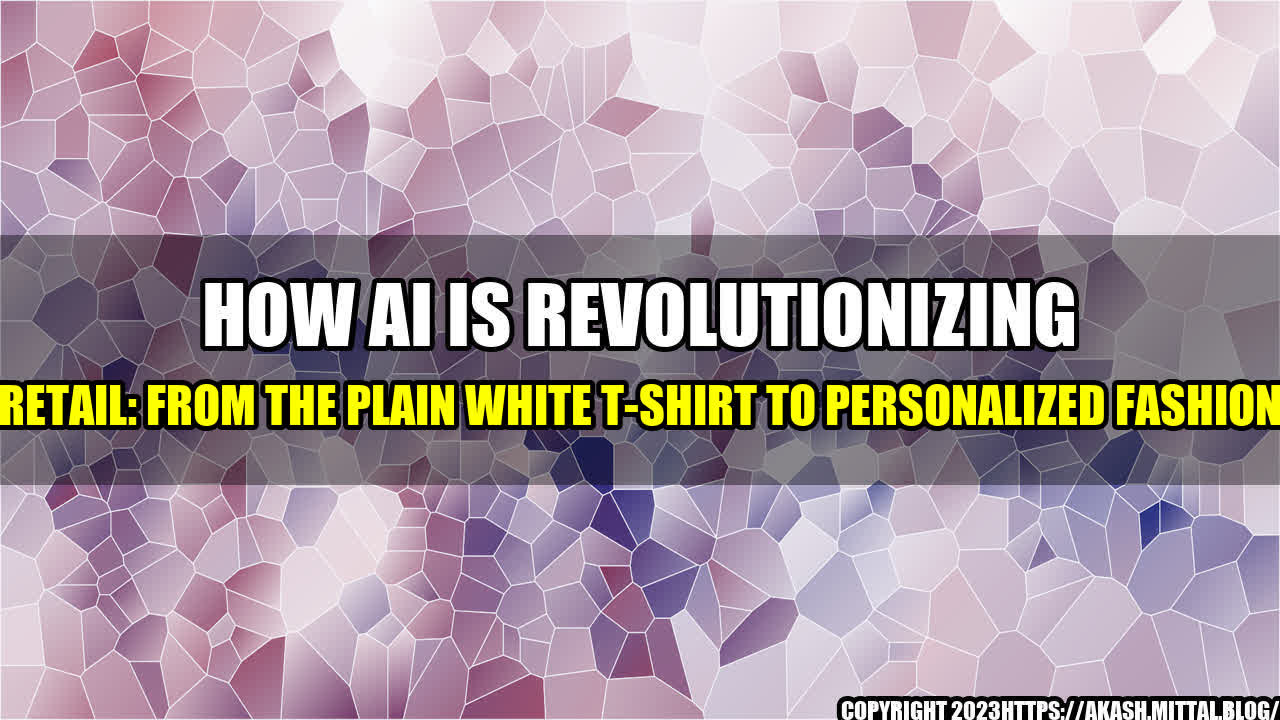 +How-AI-is-revolutionizing-retail-From-the-plain-white-t-shirt-to-personalized-fashion+